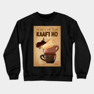 Mere Liye Tum Kaafi ho - Funny Indian Coffee Quote - Coffee Lover Crewneck Sweatshirt